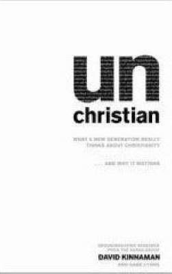 Cover of UN Christian - What a New Generation Really Thinks About Christianity ....and why it matters